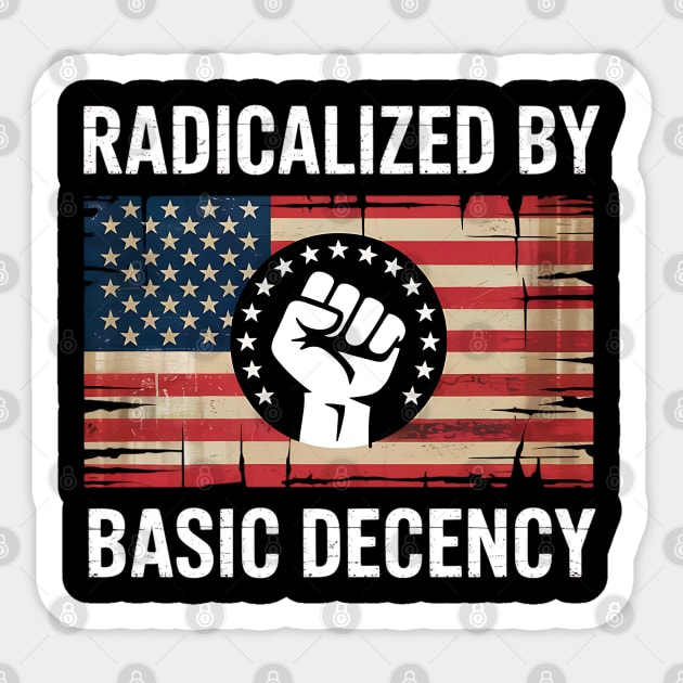 radicalized-by-basic-decency Sticker by Creatifly Graphic Tees